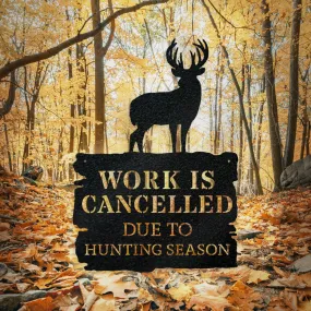 Deer Season - Work is Cancelled - Metal Sign